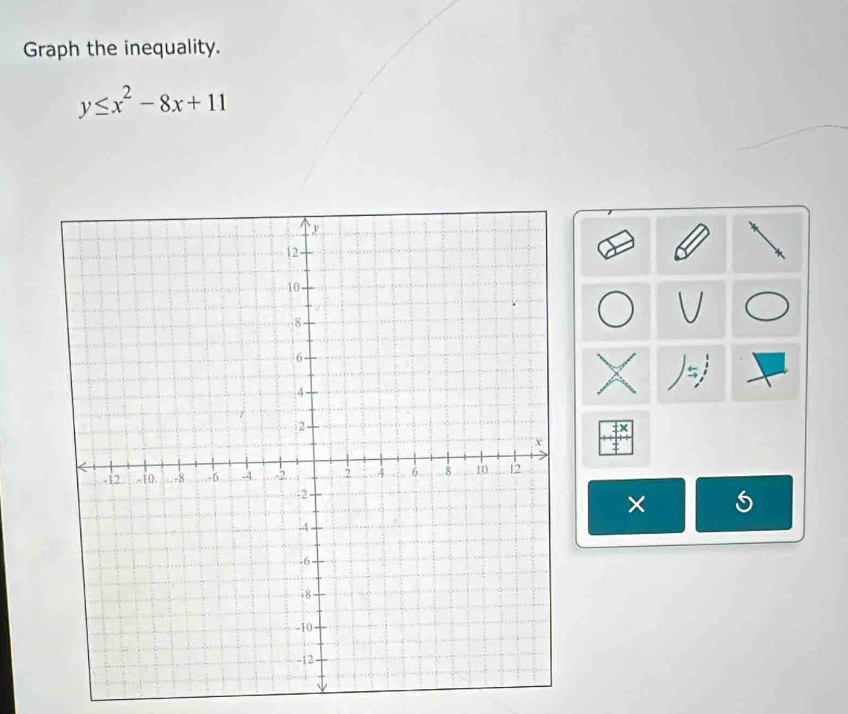 Graph the inequality.
y≤ x^2-8x+11
) 
×