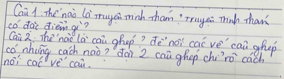 Cai 1. The nao lamagoi minh tham? mrages Think than 
co dac diem qi? 
Caà 2: The`naàò là cau ghop? dē`noi cac ve `can ghep 
co, nhung cach nào? `dài 2 cau ghep chíro cach 
noi caóve cau.