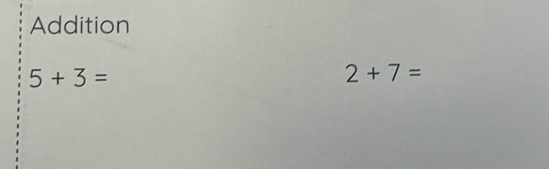 Addition
5+3=
2+7=