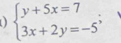 0 beginarrayl y+5x=7 3x+2y=-5endarray.;