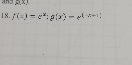 and g(x). 
18. f(x)=e^x; g(x)=e^((-x+1))