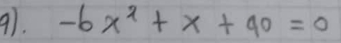 9). -6x^2+x+40=0