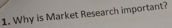 Why is Market Research important?