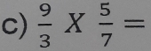  9/3 *  5/7 =