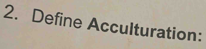 Define Acculturation: