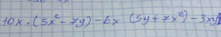 10x· (5x^2-7y)-6x(5y+7x^2)-3xy)