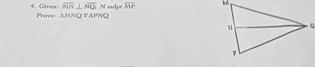 Given: overline MN⊥ overline NQ N mdpt overline MP
Prove: △ MNQ≌ △ PNQ