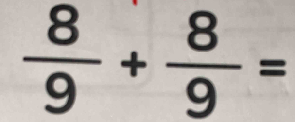  8/9 + 8/9 =