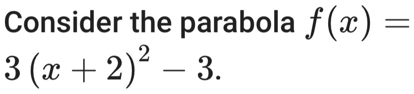 Consider the parabola f(x)=
3(x+2)^2-3.