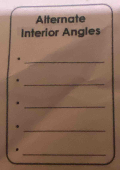 Alternate 
Interior Angles 
_. 
_ 
. 
_ 
* 
_. 
_