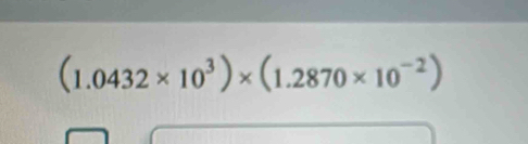 (1.0432* 10^3)* (1.2870* 10^(-2))