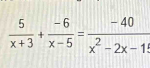  5/x+3 + (-6)/x-5 = (-40)/x^2-2x-1 