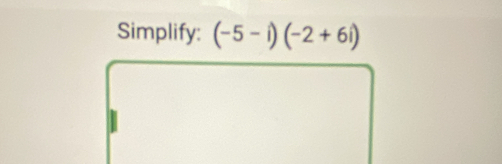 Simplify: (-5-i)(-2+6i)