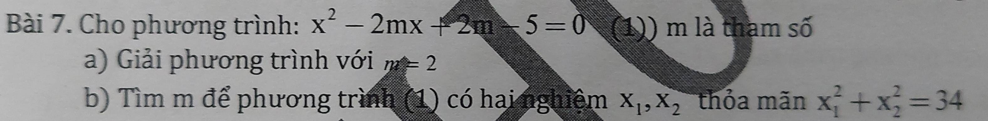 Cho phương trình: x^2-2mx+2m-5=0 (1)) m là tham số 
a) Giải phương trình với m=2
b) Tìm m để phương trình (1) có hai nghiệm X_1, X_2 thỏa mãn x_1^2+x_2^2=34