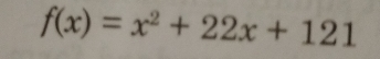 f(x)=x^2+22x+121