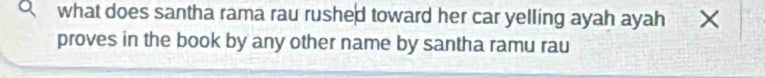 what does santha rama rau rushed toward her car yelling ayah ayah 
proves in the book by any other name by santha ramu rau