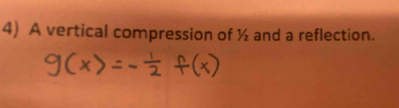 A vertical compression of ½ and a reflection.