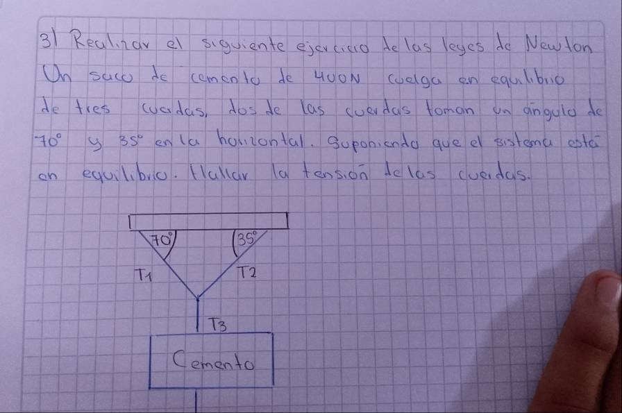 Real nar el siquiente ejercieio de las leyes do Newton
On saco de cemen to de HyoN cvega en equlibno
de tres (vadas, dosde las cuerdas toman on angulo de
70° y 35° en (a homontal. Supon, enda gue e sistema eptci
on equil、bric. Hallar la tension lelas cverdas.
Cemento