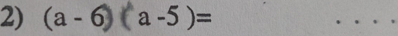 (a-6)( a-5)=
_