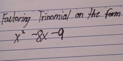 Factoring Trinomial on the form
x^2-8x-9