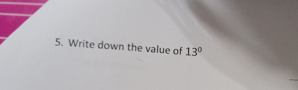 Write down the value of 13°