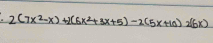 2(7x^2-x)+2(6x^2+3x+5)-2(5x+10)2(6x)