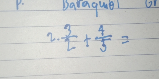 baraquel or 
2.  3/2 + 4/5 =