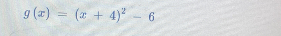 g(x)=(x+4)^2-6