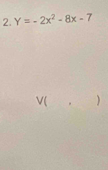 Y=-2x^2-8x-7
V( ， )