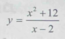 y= (x^2+12)/x-2 