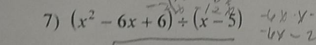 (x²- 6x+ 6) + (x -5)