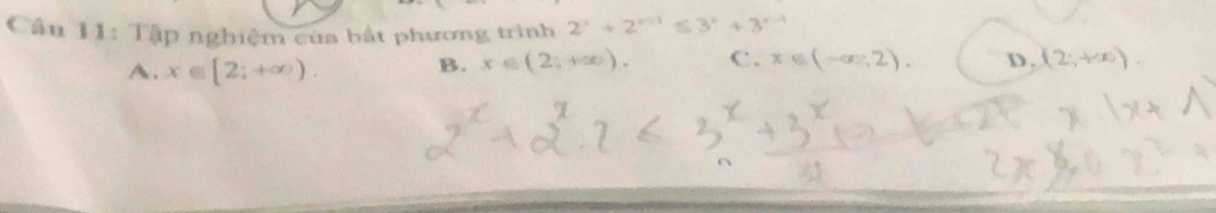 Tập nghiệm của bắt phương trình 2^x+2^(x+1)≤ 3^x+3^(x-1)
A. x∈ [2;+∈fty ).
B. x∈ (2;+∈fty ). C. x∈ (-∈fty ,2). D. (2,+∈fty )