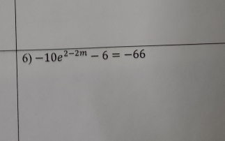 -10e^(2-2m)-6=-66