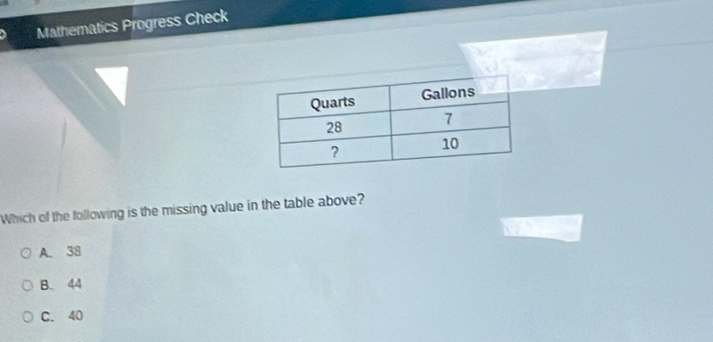 Mathematics Progress Check
`
Which of the following is the missing value in the table above?
A. 38
B. 44
C. 40