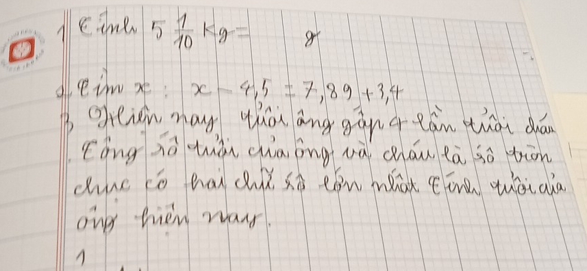 cime 5 1/10 kg= gt 
dlein xt: x-4,5=7,89+3,4
B greign may thán ang gàn 4 eán thài dǎ 
Eóng zúhán chā ōng hà cháu eā so tān 
dine to ha du sò eón what Cóng wàiala 
onp hen waur.