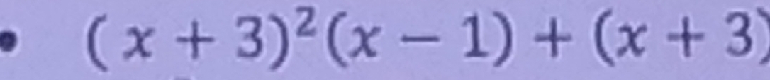 (x+3)^2(x-1)+(x+3)