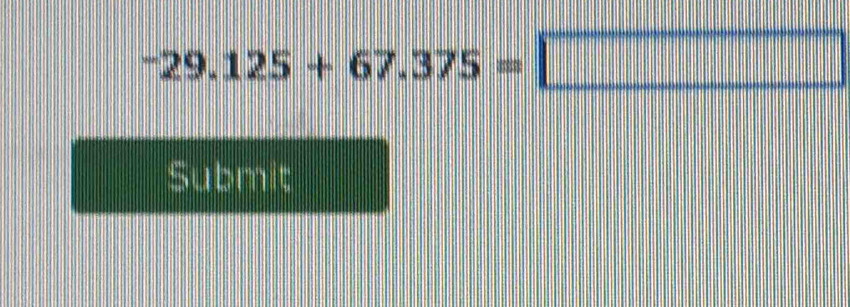 -29.125+67.375=□
Submit