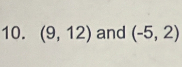 (9,12) and (-5,2)