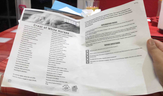 th wld das rusesion wing of the lea, created the horse. Their manes can be sean in th
h el tes, camne cots the name "iree of whise hookes", the sound of the wis
orod 'nd woshing, who sounds tke the pounding of hares' houves as a hand thumde
e  te aeuna
ExplAnAtioN FOCUs
o how on she aood of the poem change in the secord stanos? Ue two examples from the
Crest of White Horses
n foneg hre the anther's thooe of language an the end of statoe one shows the waves are
laandes sowards the graờny duws They toạt quietly up the sare. Fautlling up the beach Tau retur reteu and dompra  the auther wen a techoique colled "engambowon" a run-on-line where an ideo snakes armune
ameoe, when the sky is peacetul os pedl tas a stup in a tarqent of eey tack
Gantly rifing at the sandu Conbering Geufiiusly up the beach  rp Taur dichihging dettes
Back and forth, back and forth Sotly grvewing the grans Murling thaoncation at the rih
. In the two vanzac, the relationship of the sea horses to humains is very different. Expilain this
aferece, ssing some eximples from the bext than chow these two different mood
Thas eny white peoko a pu!? Lanty grasing
meat by this S. The auther ands the poein "the creel of white horses is king". Explain what you think they
Ai Đưy tach to dha fodsh anlavamen kicung và cat of ==
VIPERS QUESTIONS
Diisatving on your feet, Of afipped i= === Sncen strairing, remsl amrng.
Thati dripping wat Rurks
Thair iry coo rplestes Fukling phát tows meaing and crelling with affo.
"Why are wavers referred to as a "crest of whice hurues" ?
B Who ts said tis have sveneed the harus? On peaceful days the woves are pencle homes. Kind and rtgy three poworful verbs or adueribs tha
iampoding nnwards you u
Ac you cower by the pranaicads They sower to disltying heights
rom thot as coal beaches A welsome shot of relle! Againa tei mighty reach The ralling a poor protaction
telll we ts 
R To what als the peaks of gantle waves compered?
The prem is an extended metaphon the sea is a hard of horses. Explain why this is an effective
They sincle rend you and sissting sumorer sums With reckless abandion Sosiing their show white manes
Ao i dancing a drestiagn == rwirls and addian
Pummelling the rocks in their woke They raer past.
Leaping agle at anbles    ane trot fowänds vin. Shells and stones ane hossed Cranting down with a mighty explosion
Huacing for altenition Soaking rolled up trowsers. Ralentlessly away from the shore Canelessly eside or draeand
n slormy nights, whn the sum sink Treasures of the waves and their rules Dnowned in the deeps
And the moon is caught in angry clouds. king
The crest of white horses is
