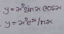 y=x^2sin xcos x
y=x^2e^xln x