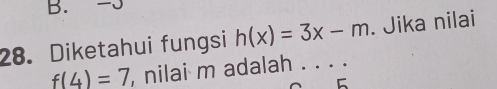 Diketahui fungsi h(x)=3x-m _ . Jika nilai
f(4)=7 , nilai m adalah . . . .