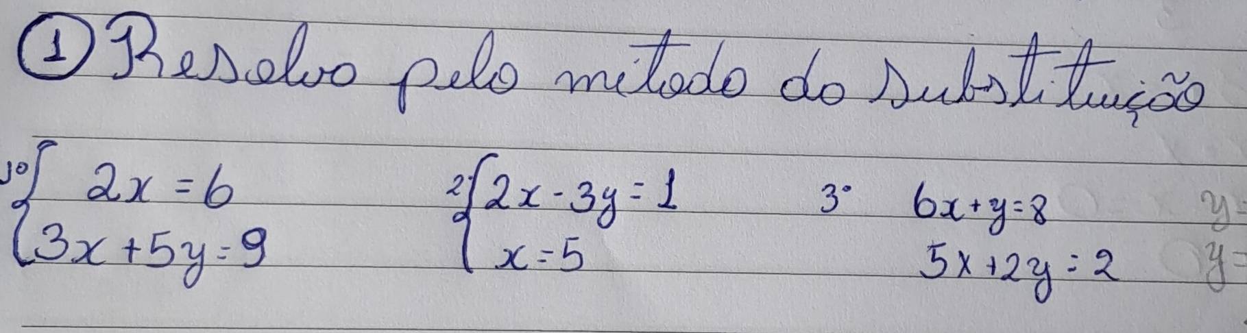 ③Benelo pelo mledo do Audotto soo
· beginarrayl 2x=6 (3x+5y=9endarray endarray
2beginarrayl 2x-3y=1 x=5endarray.
30 6x+y=8
5x+2y=2
y=