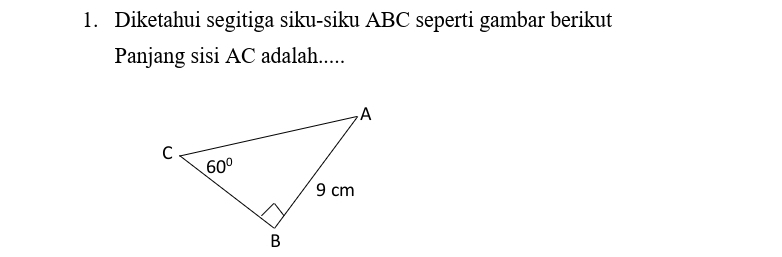 Diketahui segitiga siku-siku ABC seperti gambar berikut
Panjang sisi AC adalah.....