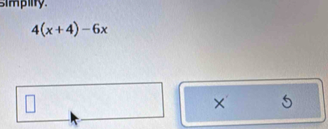 simpilty.
4(x+4)-6x
×