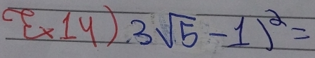 (^circ C* 14)3(5-1)^2=