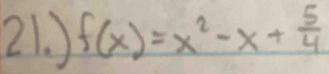 ) f(x)=x^2-x+ 5/4 