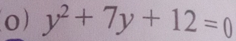 y^2+7y+12=0