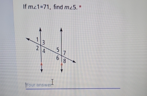 If m∠ 1=71 ,find m∠ 5. * 
Your answer