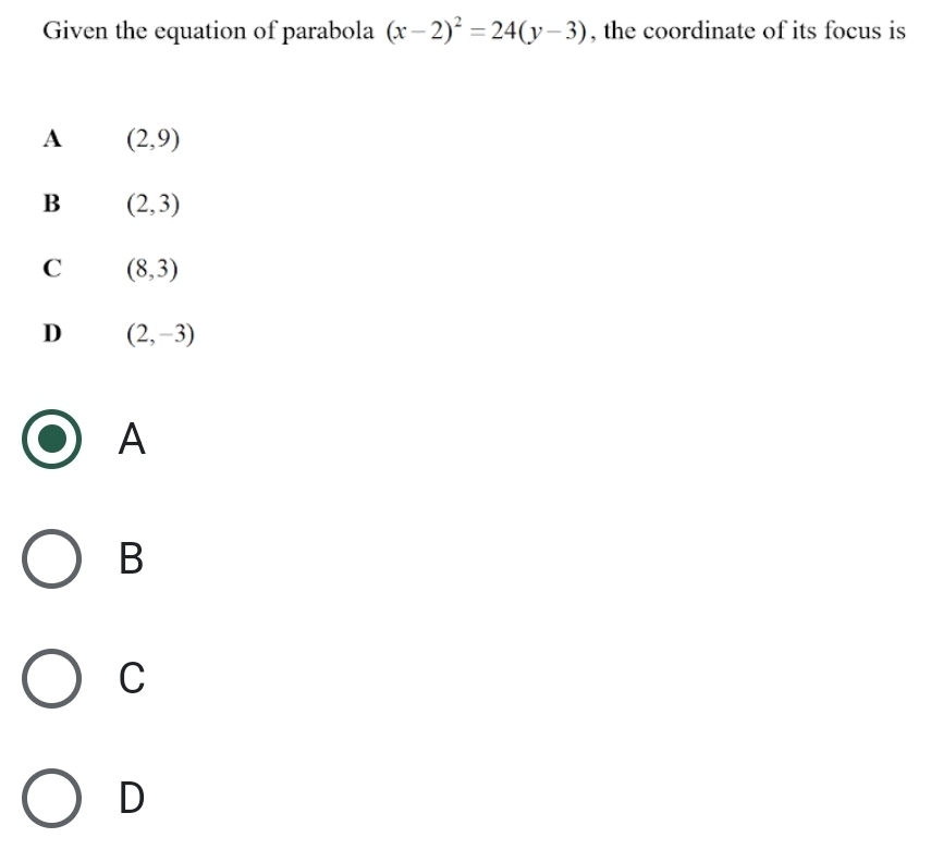 Given the equation of parabola (x-2)^2=24(y-3) , the coordinate of its focus is
A
B
C
D