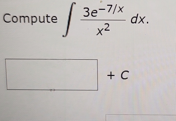 Compute ∈t  (3e^(-7/x))/x^2 dx.
□ +C